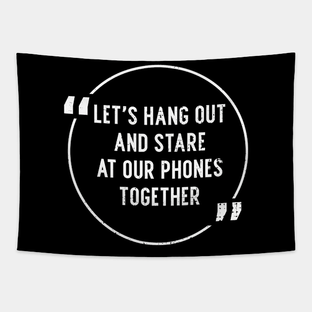 Let's hang out and stare at our phones together Tapestry by Gold Wings Tees