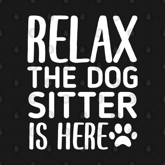 Relax The Dog Sitter Is Here - Funny Dogs Sitting Quote by retroparks