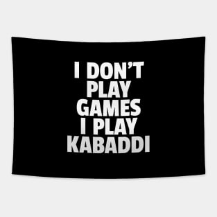 I Don't Play Games I Play Kabaddi Tapestry
