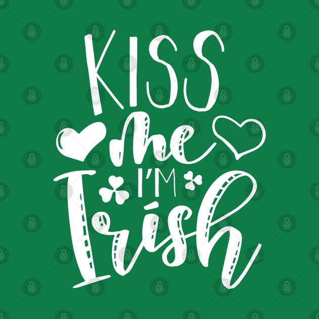 Kiss Me I'm Irish - Saint Patricks Day by The Reluctant Pepper