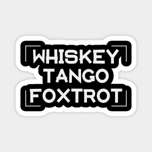 Whiskey Tango Foxtrot Magnet