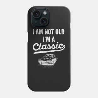 I ma not old I'm classic Phone Case