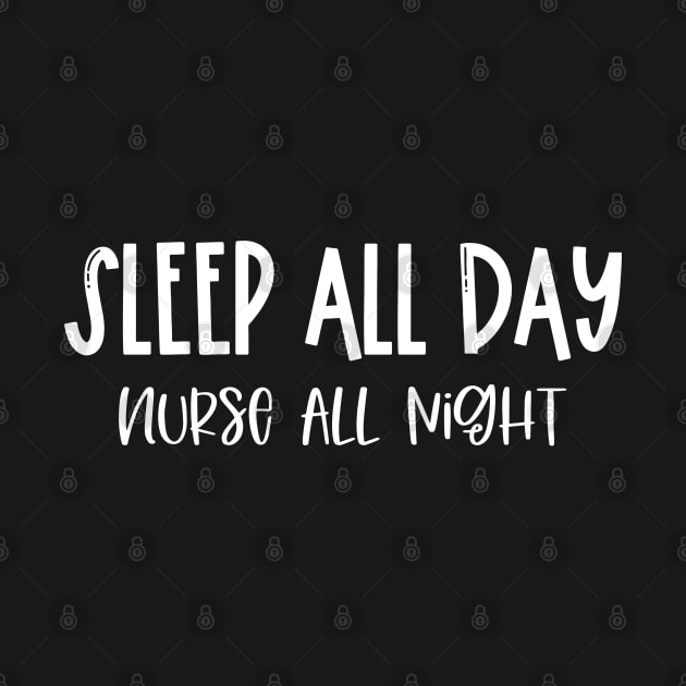 Sleep All Day Nurse All Night by Pink Anchor Digital