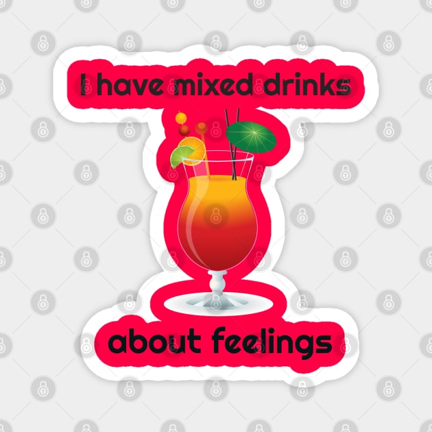 I Have Mixed Drinks About Feelings Funny Magnet by screamingfool