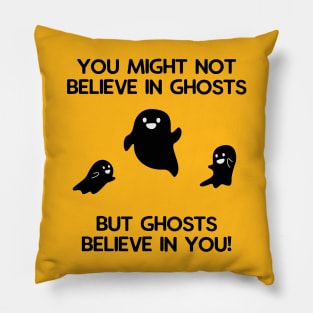You Might Not Believe in Ghosts, But Ghosts believe in You! Pillow