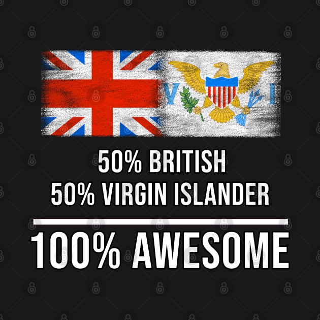 50% British 50% Virgin Islander 100% Awesome - Gift for Virgin Islander Heritage From Virgin Islands by Country Flags