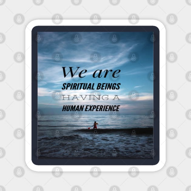 WE ARE SPIRITUAL BEINGS HAVING A HUMAN EXPERIENCE Magnet by BOUTIQUE MINDFUL 