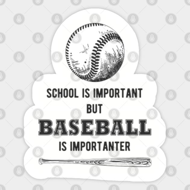 School is Important but baseball is Importanter - Baseball - Sticker