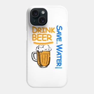 Drink Beer Save Water Phone Case