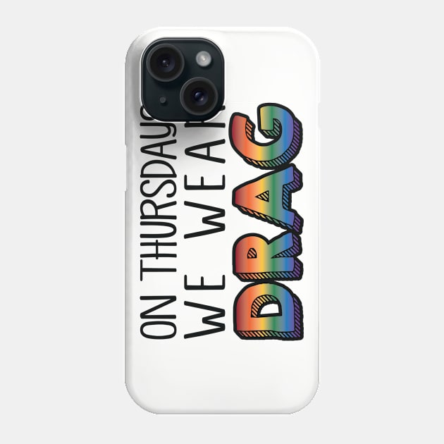 On Thursdays We Wear Drag Phone Case by Sharayah