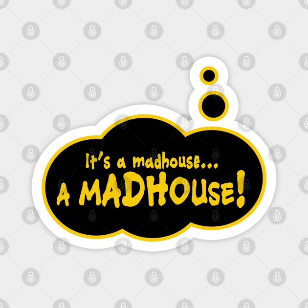 It's a Madhouse... a Madhouse! Magnet by TMBTM