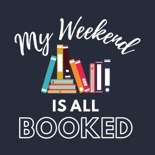 My Weekend is all Booked T-Shirt