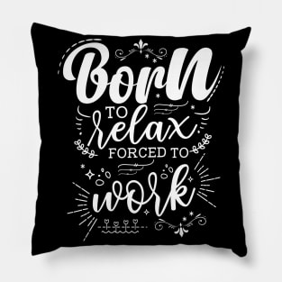 Born To Relax, Forced To Work Pillow