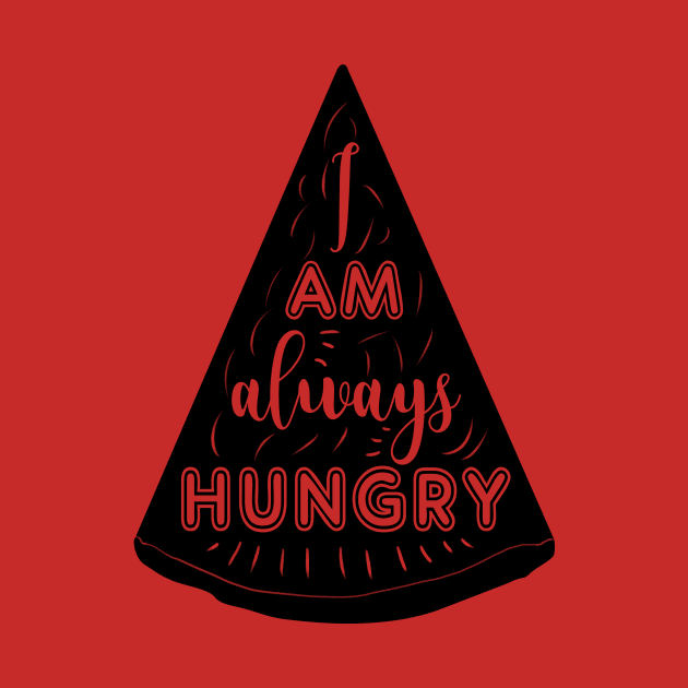 I am always hungry t-shirt by SamuelC23