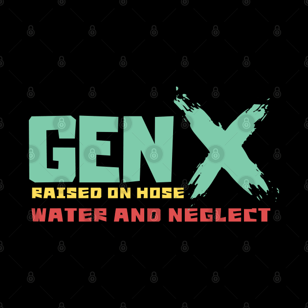 GEN X raised on hose water and neglect by Aldrvnd