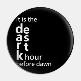 It is the darkest hour before dawn Pin