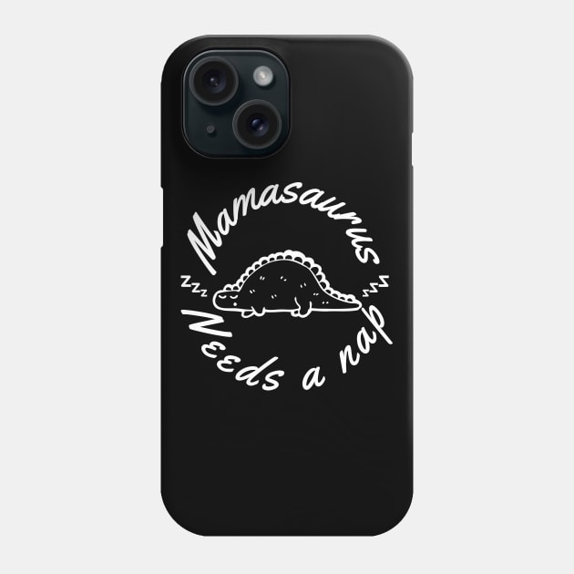 Mamasaurus Needs A Nap. Funny Mom Design Perfect as a Mothers Day Gift. Phone Case by That Cheeky Tee