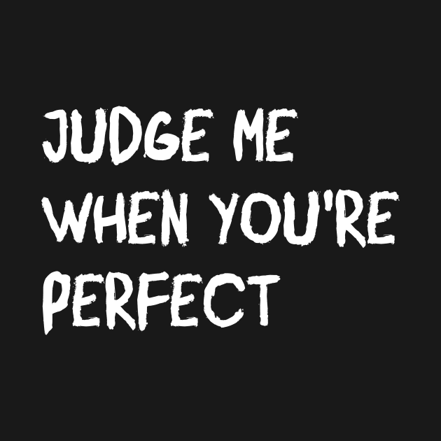 ATTITUDE: JUDGE ME WHEN YOU'RE PERFECT by King Chris