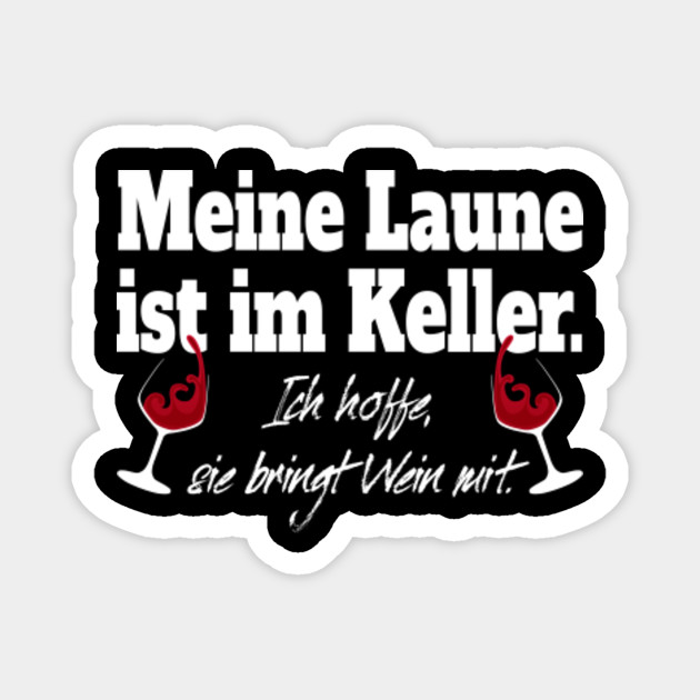 Wein Spruch Die Laune Ist Im Keller Und Holt Wein Wein Magnet Teepublic