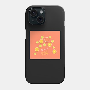 Life is Short Citrus Fruit Phone Case