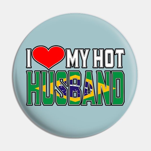 I Love My Hot Brazilian Husband Pin by Just Rep It!!