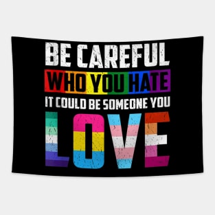 Be Careful Who You Hate It Could Be Someone You Love LGBT Quotes Gifts Tapestry