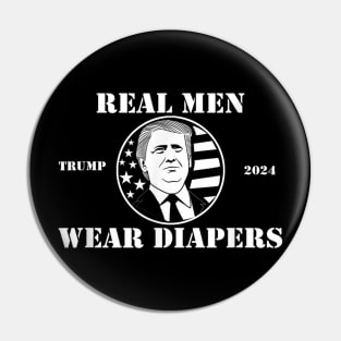 Real Men Wear Diapers trump 2024 Pin