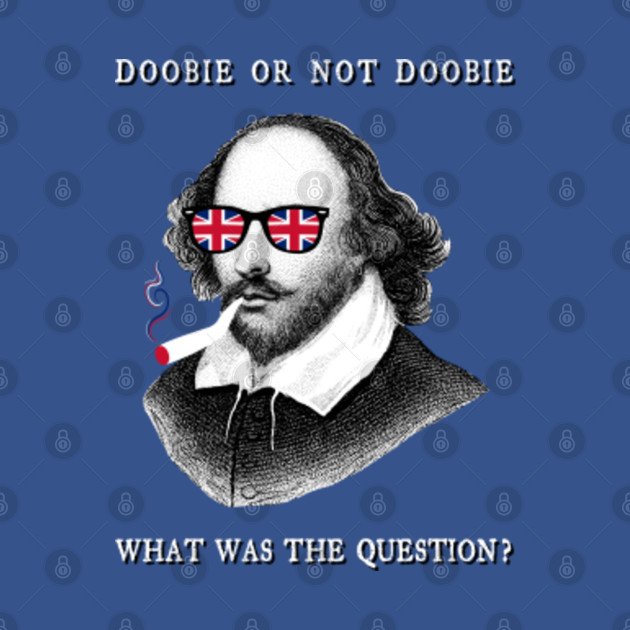 Discover Shakespeare To Be Or Not Doobie Literary Poet Theatre Genius - Shakespeare - T-Shirt