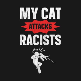 My cat attacks racists Quote for a Anti-racist cat lover T-Shirt