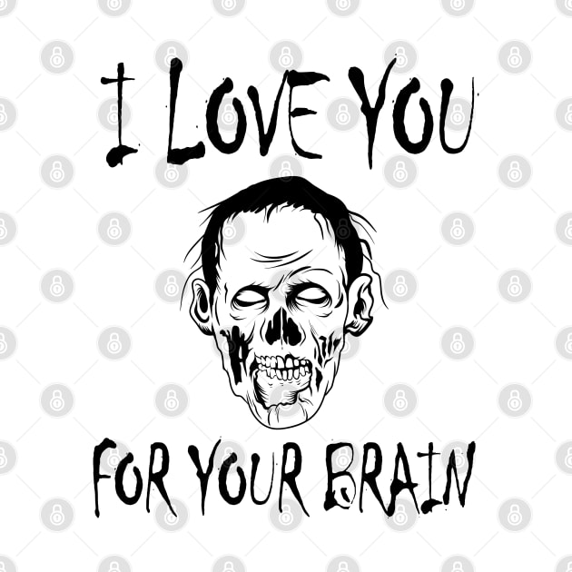 Sarcastic Zombie Pun I Love you for your Brain by DeesDeesigns