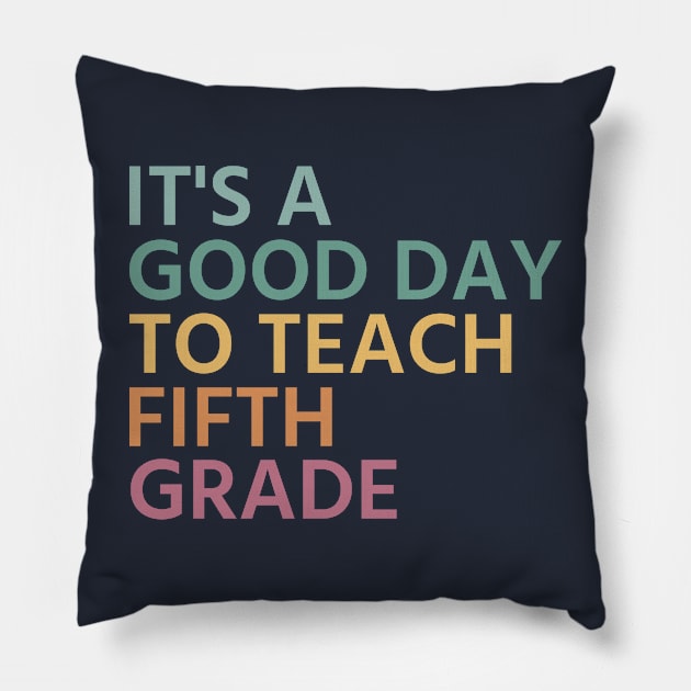 It's A Good Day To Teach Fifth Grade, Fifth Grade Teacher Gift, Cool 5th Grade Teacher Pillow by yass-art