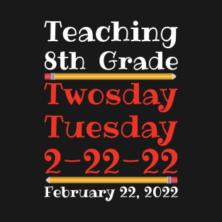 Teaching 8th Grade Twosday Tuesday February 22 2022 T-Shirt