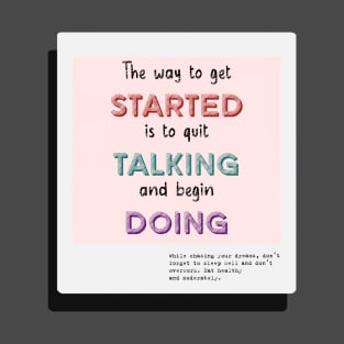 The Way To Get Started Is To Quit Talking And Begin Doing T-Shirt