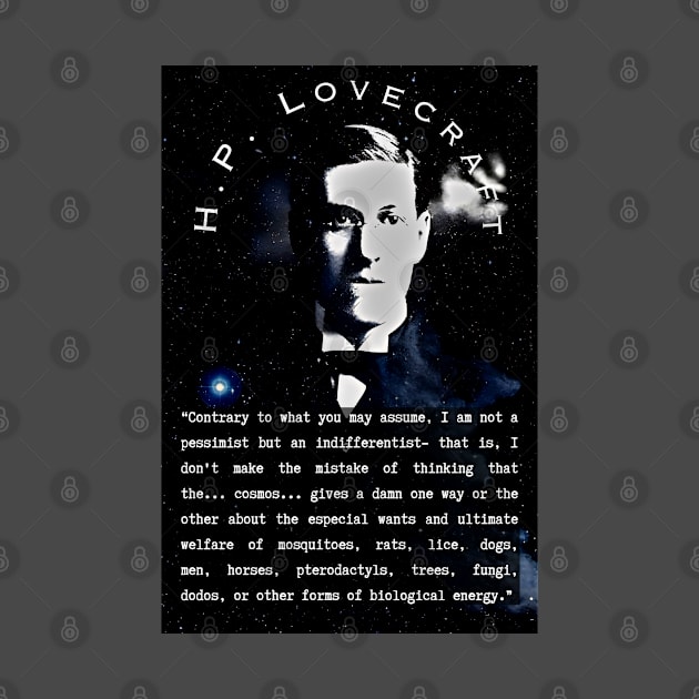 H.P. Lovecraft portrait and quote: “Contrary to what you may assume, I am not a pessimist but an indifferentist– that is, I don’t make the mistake of thinking that the… cosmos… gives a damn one way or the the other by artbleed