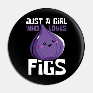 Just A Girl Who Loves Figs Funny Pin