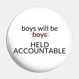 BOYS WILL BE HELD ACCOUNTABLE Pin