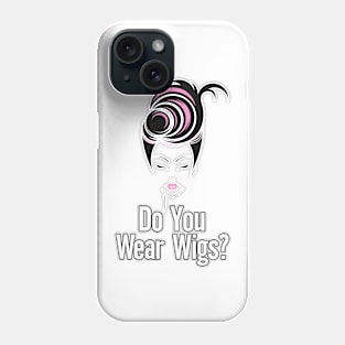 Do you Wear Wigs Script Conversation Phone Case