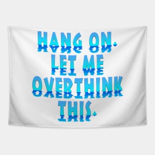 Hang On Let Me Overthink This Tapestry