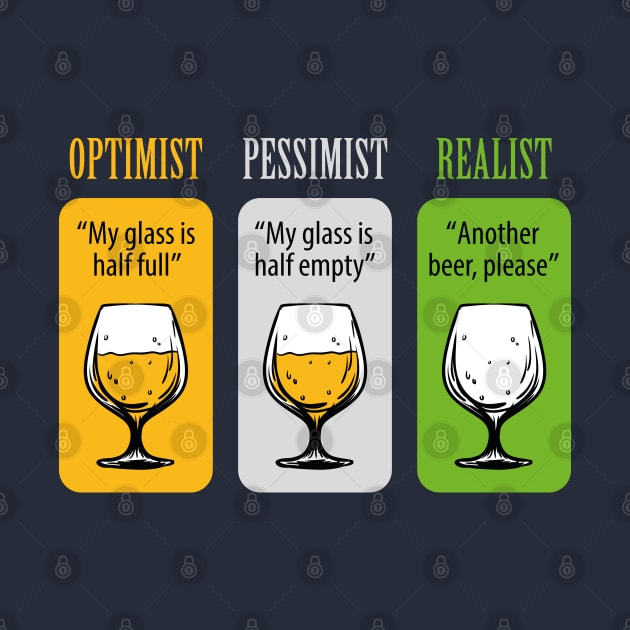 FUNNY OPTIMIST PESSIMIST REALIST BEER DESIGN by TopTeesShop