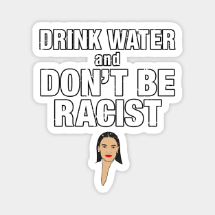 Drink Water And Don’t Be A Racist Magnet