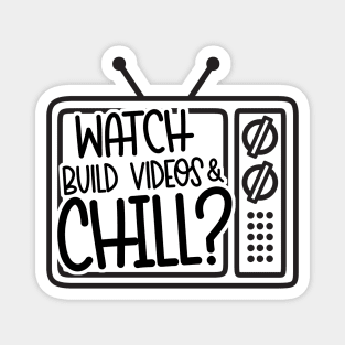 Watch Build Videos & Chill Magnet