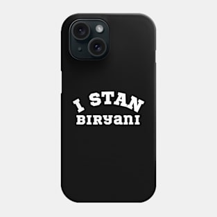 I Stan Biryan Indian food  Foodie Humor Slang Phone Case