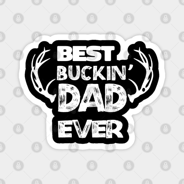 best buckin' dad ever Deer Hunter Dad Gifts Magnet by NIKA13