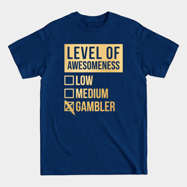 Discover Funny Level Of Awesomeness Low Gamble Gambler Gambling Gamblers Casino Quote For A Birthday Or Christmas - Gamble - T-Shirt