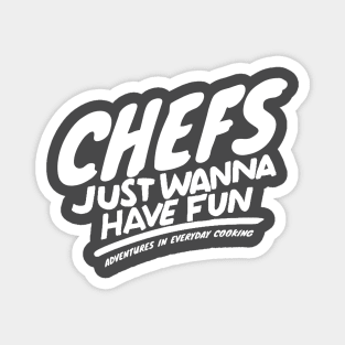 Chefs just want to have fun - Adventures in Everyday Cooking Magnet