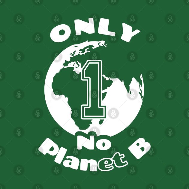 Only One Planet | No Planet B (White) by dkdesigns27