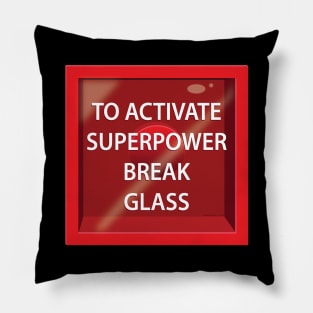 BREAK GLASS - SUPERPOWER Pillow