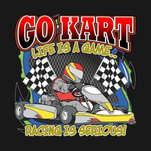 Go Kart Racing is Serious T-Shirt