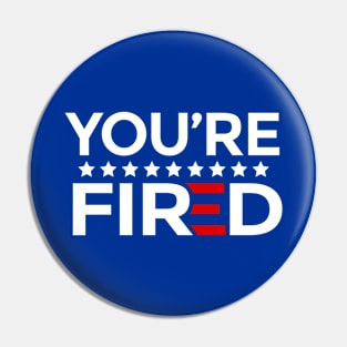 You're Fired Will You Shut Up Man Keep Yapping Man Pin