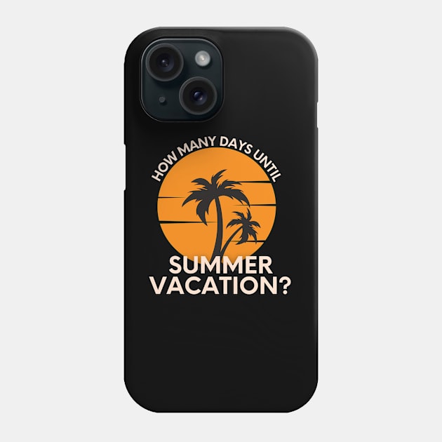 How Many Days Until Summer Vacation? for Teachers Phone Case by Unraveled